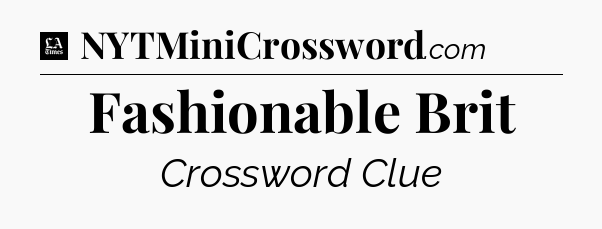 Fashionable Brit - LA Times Crossword