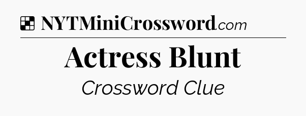 Solution: Actress Blunt - NYT Crossword