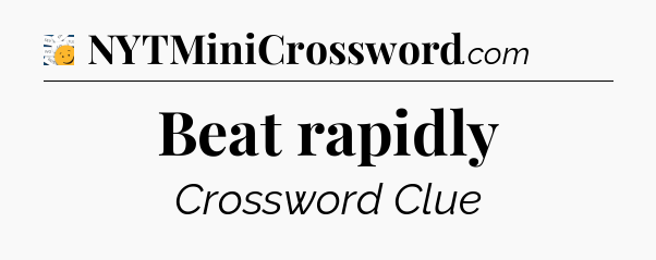 Beat rapidly - 7 Little Words