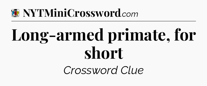 Long-armed primate, for short Crossword Clue