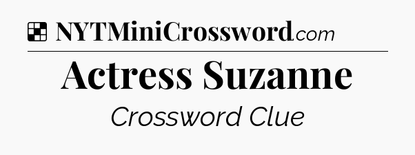 Solution: Actress Suzanne - NYT Crossword