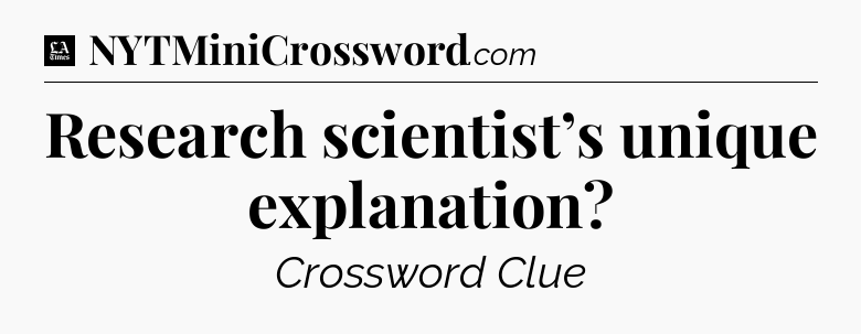 Research scientist’s unique explanation - LA Times Crossword