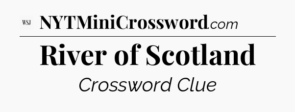 River of Scotland - WSJ Crossword