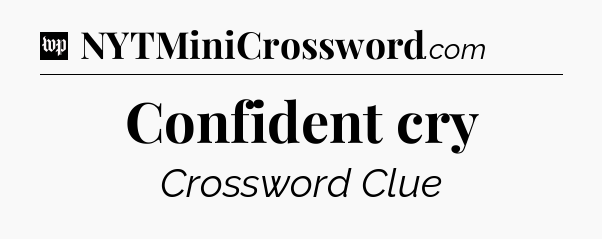 Confident cry Crossword Clue