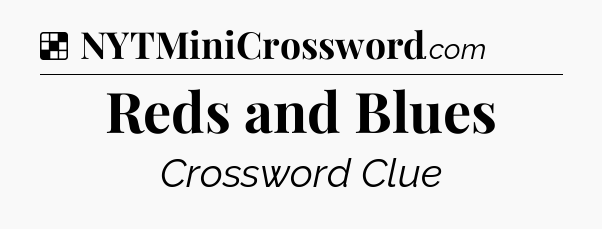Solution: Reds and Blues - NYT Crossword
