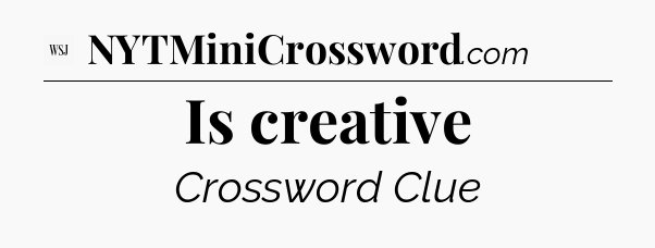 Is creative - WSJ Crossword