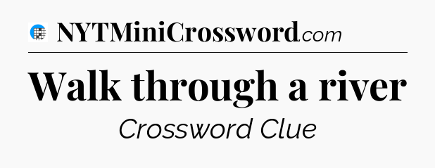 Walk through a river Crossword Clue