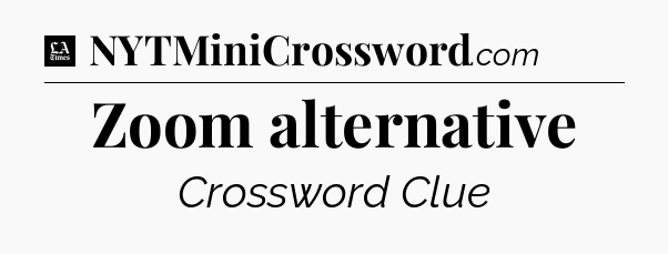 Zoom alternative - LA Times Crossword