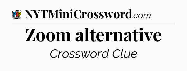 Zoom alternative Crossword Clue