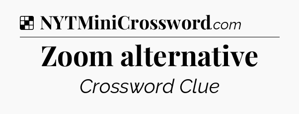 Solution: Zoom alternative - NYT Crossword