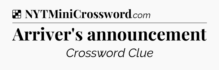 Solution: Arriver's announcement - NYT Crossword