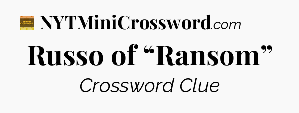 Russo of “Ransom” - Eugene Sheffer Crossword