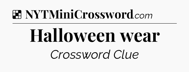 Solution: Halloween wear - NYT Crossword