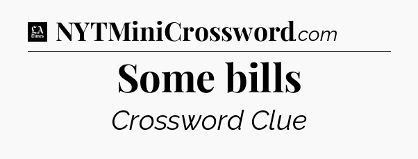 Some bills - LA Times Crossword