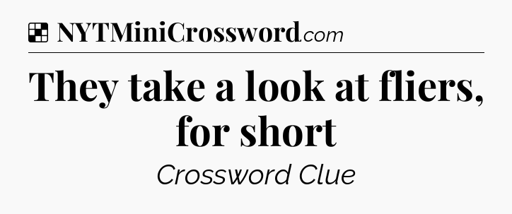 Solution: They take a look at fliers, for short - NYT Crossword