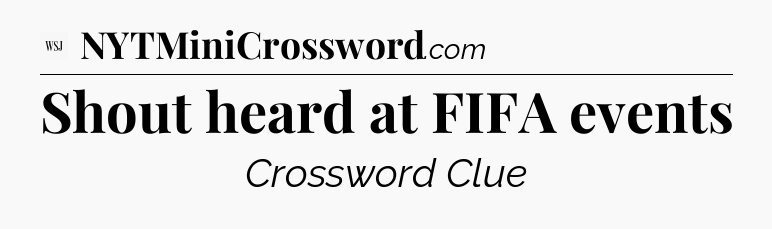 Shout heard at FIFA events - WSJ Crossword