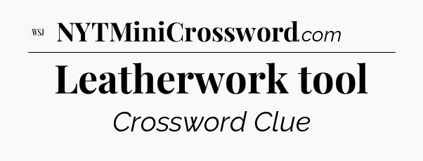 Leatherwork tool - WSJ Crossword