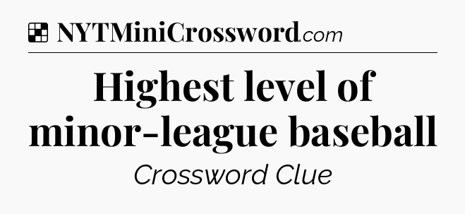 Solution: Highest level of minor-league baseball - NYT Crossword