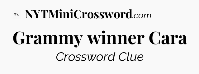 Grammy winner Cara - WSJ Crossword