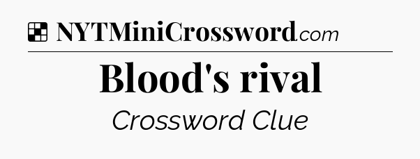 Solution: Blood's rival - NYT Crossword