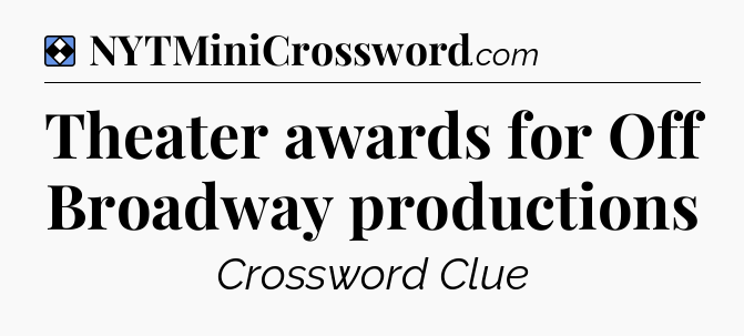 Solution: Theater awards for Off Broadway productions - NYT Mini Crossword