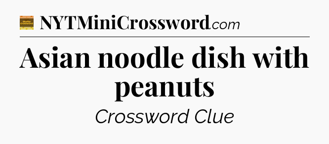 Asian noodle dish with peanuts - Eugene Sheffer Crossword