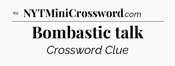 Bombastic talk - WSJ Crossword