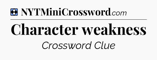 Solution: Character weakness - NYT Mini Crossword