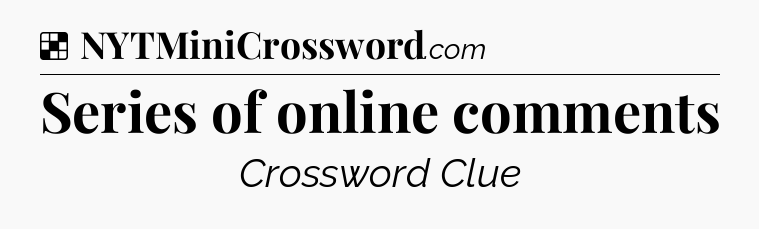 Solution: Series of online comments - NYT Crossword