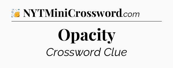 Opacity - 7 Little Words