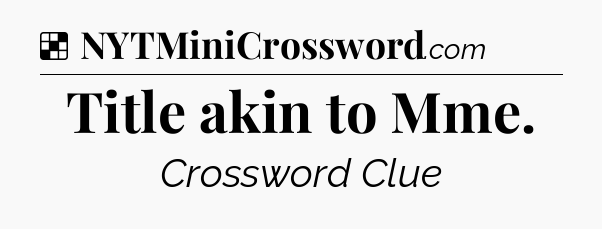 Solution: Title akin to Mme - NYT Crossword