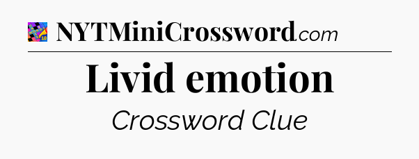 Livid emotion Crossword Clue