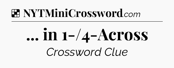 Solution: ... in 1-/4-Across - NYT Crossword