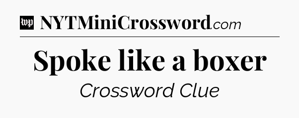 Spoke like a boxer Crossword Clue