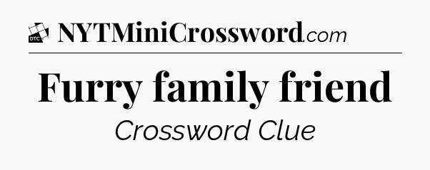 Furry family friend - Daily Themed Classic Crossword