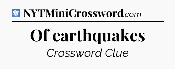 Of earthquakes Puzzle Page Crossword Clue