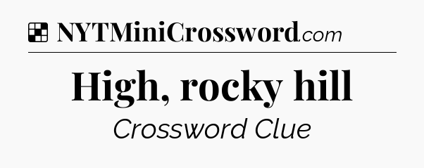 Solution: High, rocky hill - NYT Crossword