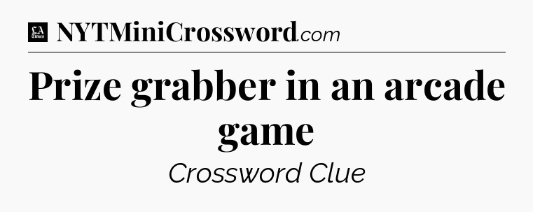 Prize grabber in an arcade game - LA Times Crossword