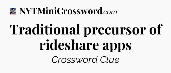 Traditional precursor of rideshare apps Crossword Clue