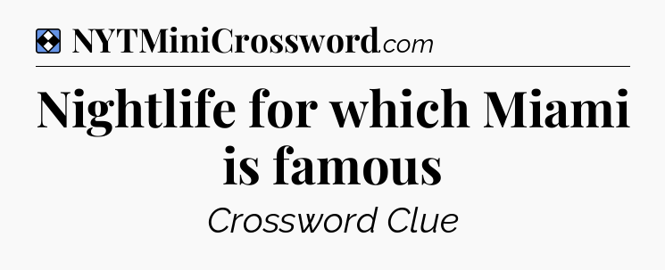 Solution: Nightlife for which Miami is famous - NYT Mini Crossword