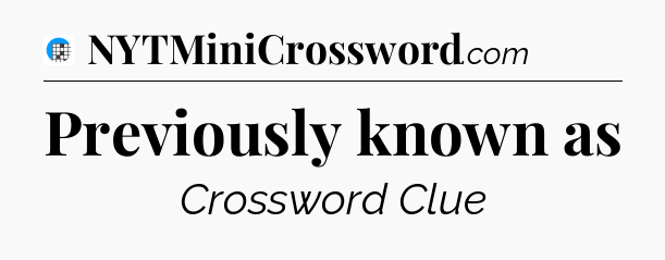 Previously known as Crossword Clue