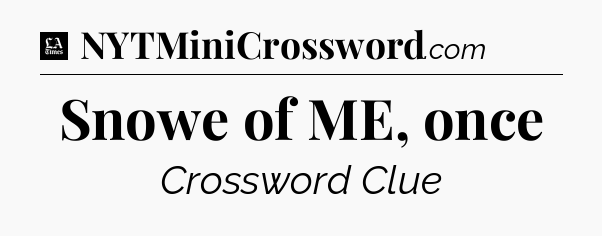 Snowe of ME, once - LA Times Crossword
