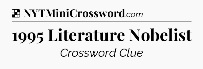 Solution: 1995 Literature Nobelist - NYT Crossword