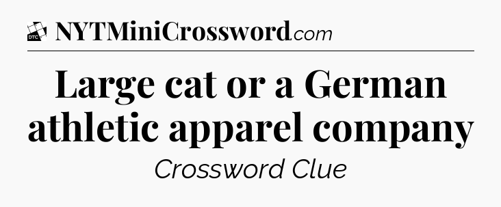 Large cat or a German athletic apparel company - Daily Themed Classic Crossword