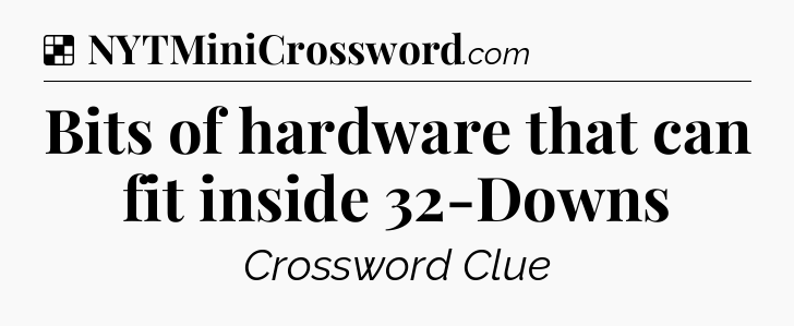 Solution: Bits of hardware that can fit inside 32-Downs - NYT Crossword