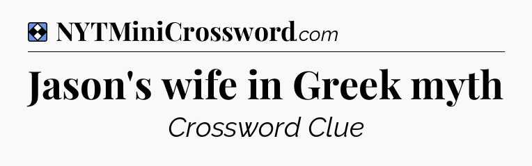 Solution: Jason's wife in Greek myth - NYT Mini Crossword