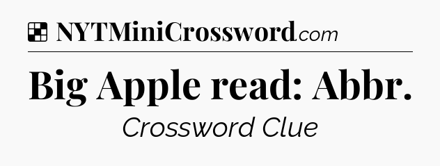 Solution: Big Apple read: Abbr - NYT Crossword