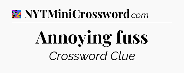 Annoying fuss Crossword Clue