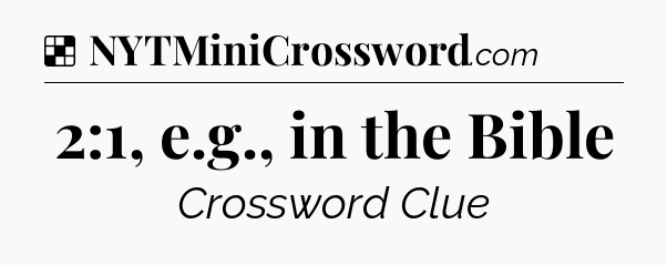 Solution: 2:1, e.g., in the Bible - NYT Crossword