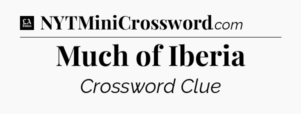 Much of Iberia - LA Times Crossword